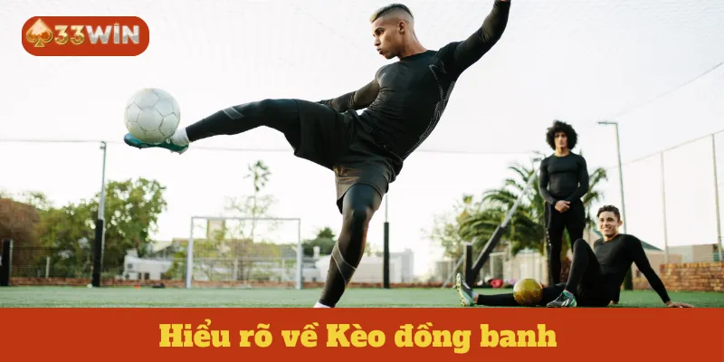 Hiểu rõ về Kèo đồng banh