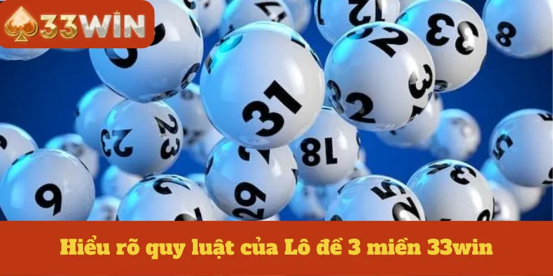 Hiểu rõ quy luật của Lô đề 3 miền 33win