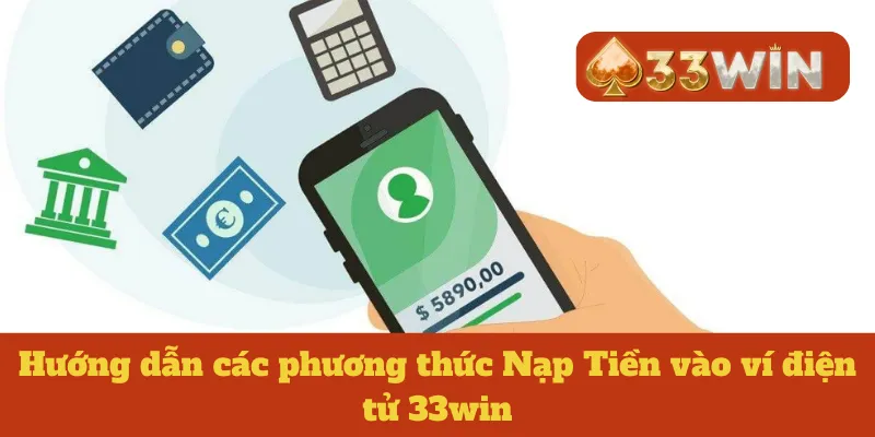 Hướng dẫn các phương thức Nạp Tiền vào ví điện tử 33win