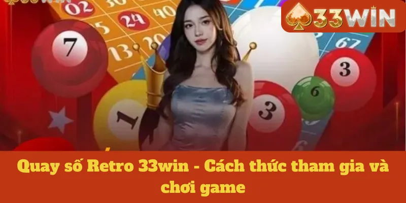 Quay số Retro 33win - Cách thức tham gia và chơi game