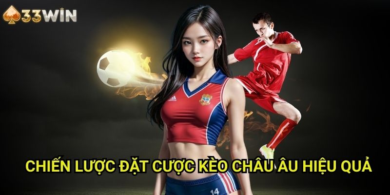 Chiến Lược Đặt Cược Kèo Châu Âu Hiệu Quả
