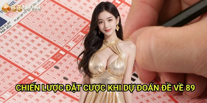 Chiến Lược Đặt Cược Khi Dự Đoán Đề Về 89