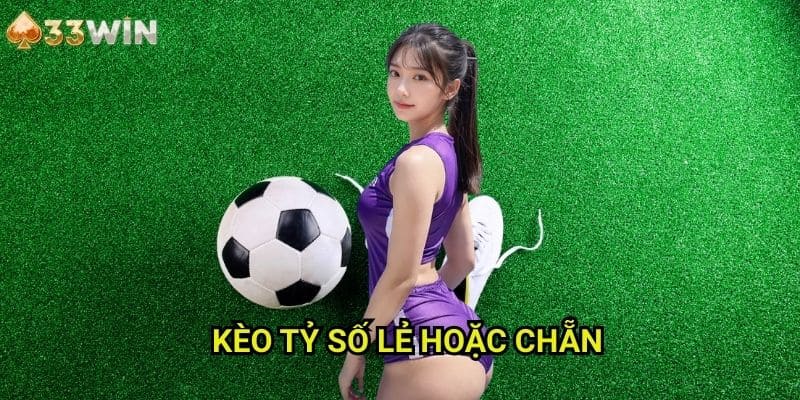 Kèo tỷ số lẻ hoặc chẵn 33WIN - Phương Pháp Cược Đơn Giản Với Tỷ Lệ Thắng Cao
