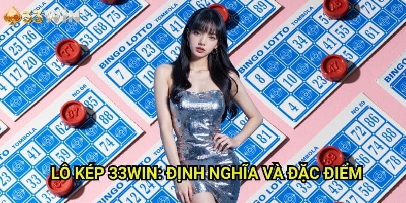Lô kép 33WIN: Định Nghĩa Và Đặc Điểm