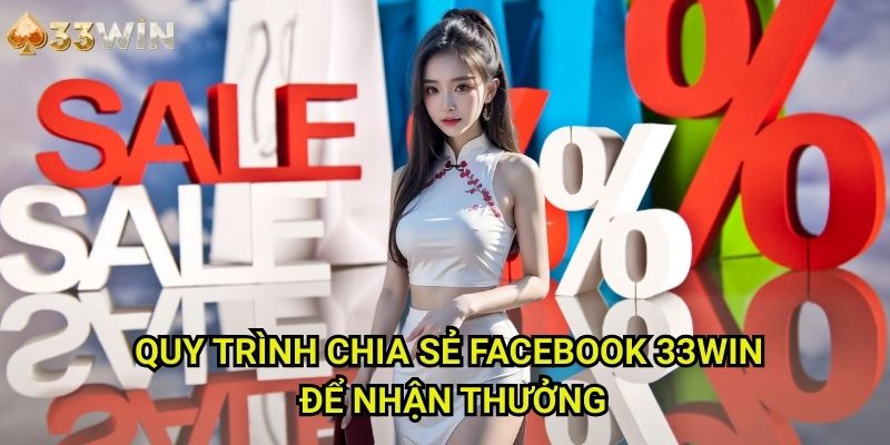 Quy Trình Chia sẻ Facebook 33WIN Để Nhận Thưởng